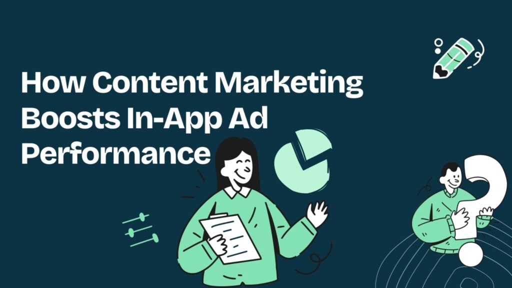 How Content Marketing Boosts In-App Ad Performance